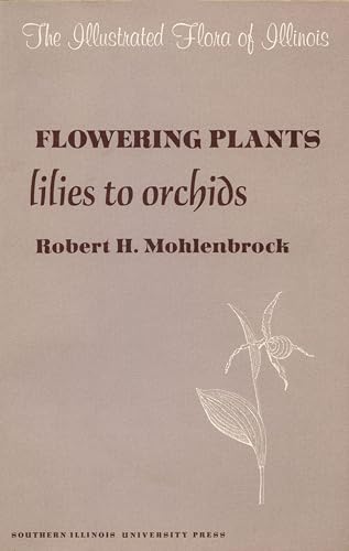 Stock image for Flowering Plants: Lilies to Orchids (The Illustrated Flora of Illinois) for sale by HPB-Red