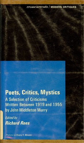 Beispielbild fr Poets, Critics, Mystics : A Selection of Criticisms Written Between 1919 and 1955 by John Middleton Murry zum Verkauf von Better World Books