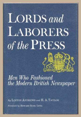 Lords and Labourers of the Press: Men who Fashioned the Modern British Newspaper