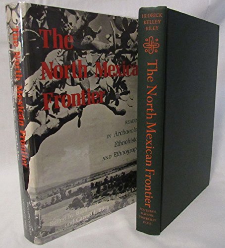 Imagen de archivo de The North Mexican Frontier: Readings in Archaeology, Ethnohistory, and Ethnography a la venta por ThriftBooks-Atlanta