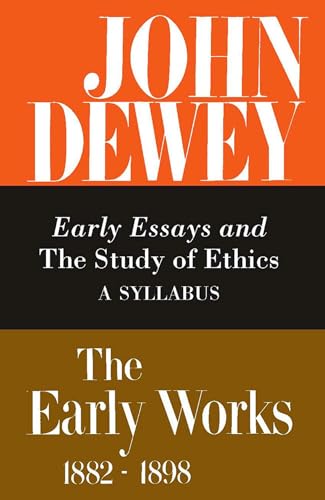 9780809304967: The Collected Works of John Dewey v. 4; 1893-1894, Early Essays and the Study of Ethics: A Syllabus: The Early Works, 1882-1898: 004 (Early Works, 1882-1898, 4)