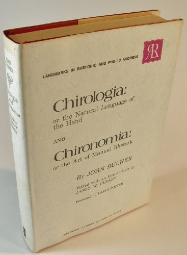 Chirologia: or the Natural Language of the Hand AND Chironomia: or the Art of Manual Rhetoric (Landmarks in Rhetoric and Public Address) (9780809304974) by John Bulwer; James W. Cleary