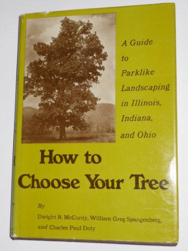 Beispielbild fr How to Choose Your Tree : A Guide to Parklike Landscaping in Illinois, Indiana, and Ohio zum Verkauf von Better World Books
