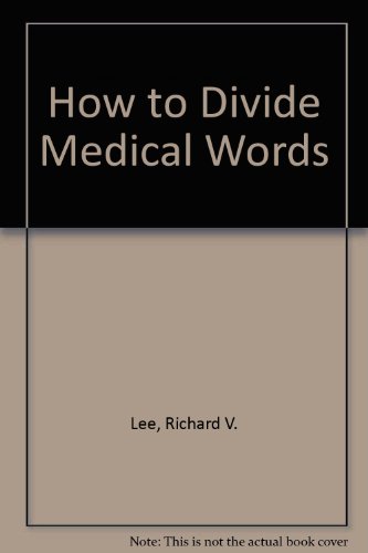 Stock image for How to Divide Medical Words: Over Twenty-Five Thousand Words in Common Usage Showing Their Spellings and Combinations into Syllables for sale by HPB-Red