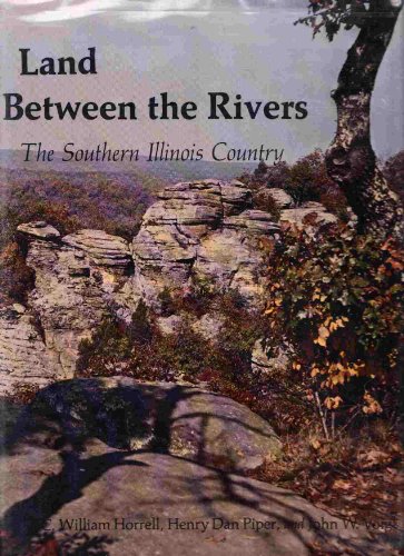 Imagen de archivo de Land Between the Rivers: The Southern Illinois Country (Southern Illinois University centennial publications) a la venta por Wonder Book