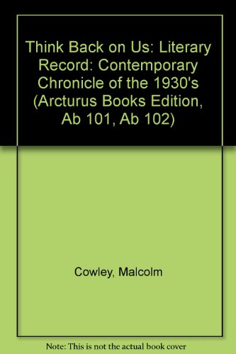 Think Back on Us: The Literary Record (Arcturus Books Edition, Ab 102) (9780809305995) by Cowley, Malcolm
