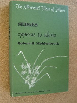 Sedges: Cyperus to Scleria (The Illustrated Flora of Illinois) (9780809306046) by Robert H. Mohlenbrock