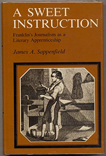 Beispielbild fr A Sweet Instruction: Franklin's Journalism as a Literary Apprenticeship zum Verkauf von UHR Books
