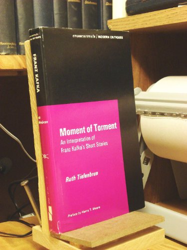 Beispielbild fr Moment of Torment : An Interpretation of Franz Kafka's Short Stories zum Verkauf von Better World Books