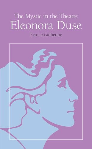 The Mystic in the Theatre: Eleonora Duse (Arcturus Books, Ab108) (9780809306312) by Le Gallienne, Eva