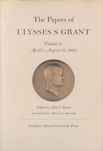 Beispielbild fr The Papers of Ulysses S. Grant, Volume 5: April 1-August 31, 1862 Volume 5 zum Verkauf von ThriftBooks-Atlanta