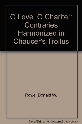 Beispielbild fr O Love, O Charite: Contraries Harmonized in Chaucer's Troilus zum Verkauf von Anybook.com