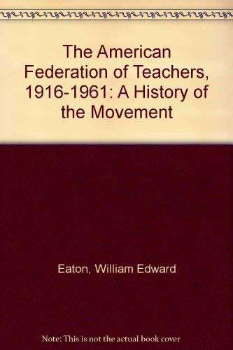 Beispielbild fr The American Federation of Teachers, 1916-1961 : A History of the Movement zum Verkauf von Better World Books