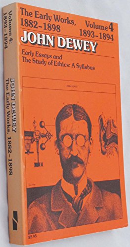 Imagen de archivo de The Early Works of John Dewey, 1882 - 1898. Volume 4: Early Essays and The Study of Ethics, A Syllabus, 1893-1894 (Collected Works of John Dewey) a la venta por Zubal-Books, Since 1961