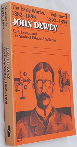 Stock image for The Early Works of John Dewey, Volume 4, 1882 - 1898 : Early Essays and the Study of Ethics, a Syllabus, 1893-1894 for sale by Better World Books