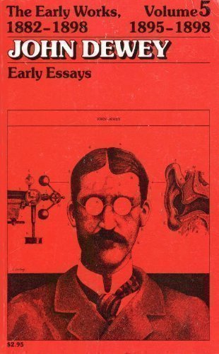 Beispielbild fr The Early Works of John Dewey, Volume 5, 1882 - 1898: Early Essays, 1895-1898 Volume 5 zum Verkauf von ThriftBooks-Atlanta