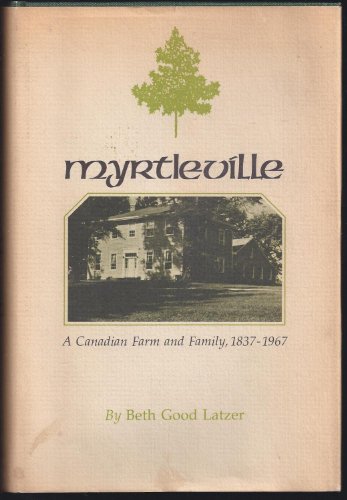 Beispielbild fr Myrtleville: A Canadian Farm and Family, 1837-1967 zum Verkauf von Alexander Books (ABAC/ILAB)