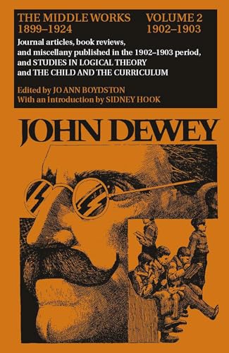 9780809307548: The Collected Works of John Dewey v. 2; 1902-1903, Journal Articles, Book Reviews, and Miscellany in the 1902-1903 Period, and Studies in Logical ... Curriculum: The Middle Works, 1899-1924: 002