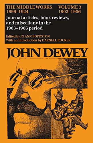 The Middle Works of John Dewey, Volume 3, 1899 - 1924: Essyas on the New Empiricism, 1903-1906 (Collected Works of John Dewey) - Dewey, John, Boydston, Jo Ann