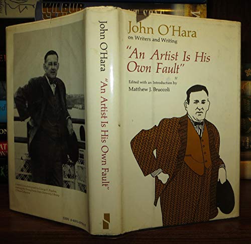 Stock image for An Artist is His Own Fault: John O'Hara on Writers and Writing for sale by GF Books, Inc.