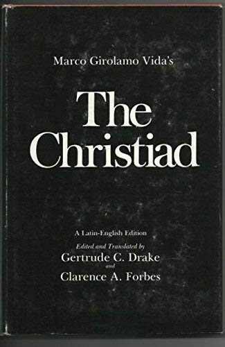 Stock image for The Christiad. A Latin-English Edition Edited and translated by Gertrude C. Drake and Clarence A. Forbes for sale by J. HOOD, BOOKSELLERS,    ABAA/ILAB