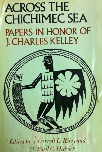 9780809308293: Across the Chichimec Sea: Papers in Honor of J. Charles Kelley