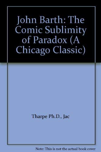Stock image for John Barth: The Comic Sublimity of Paradox (A Chicago Classic) for sale by Blindpig Books