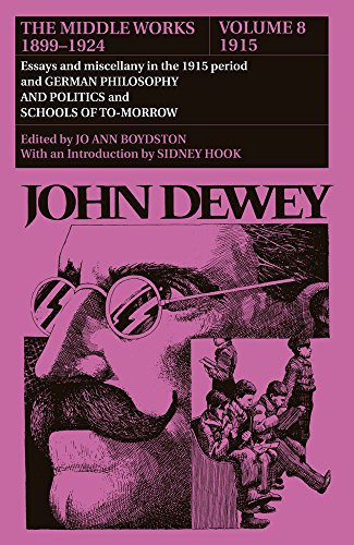 Stock image for The Middle Works of John Dewey, Volume 8, 1899 - 1924 Vol. 8 : Essays and Miscellany in the 1915 Period and German Philosophy and Politics and Schools of Tomorrow for sale by Better World Books: West