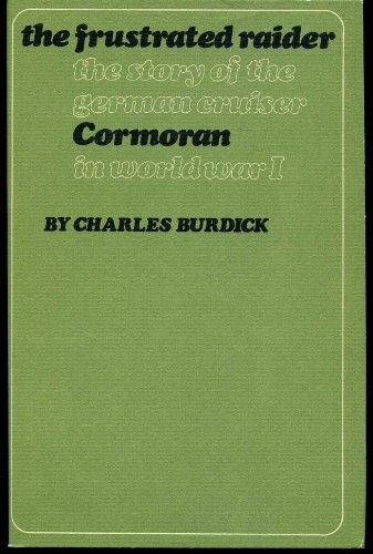 Beispielbild fr The Frustrated Raider The Story of the German Cruiser Cormoran in World War I zum Verkauf von Willis Monie-Books, ABAA