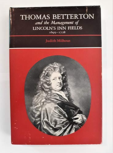 

Thomas Betterton and the Management of Lincoln's Inn Fields, 1605-1708