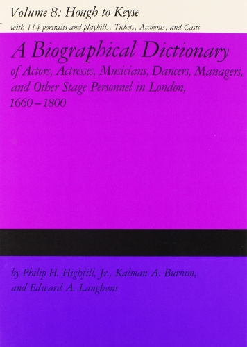 Imagen de archivo de A Biographical Dictionary of Actors, Volume 8, Hough to Keyse Vol. 8 : Actresses, Musicians, Dancers, Managers, and Other Stage Personnel in London, 1660-1800 a la venta por Better World Books