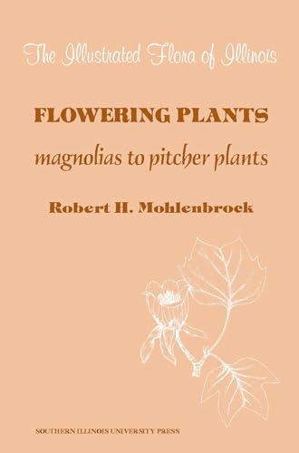 Stock image for Flowering Plants: Magnolias to Pitcher Plants (The Illustrated Flora of Illinois) for sale by HPB Inc.