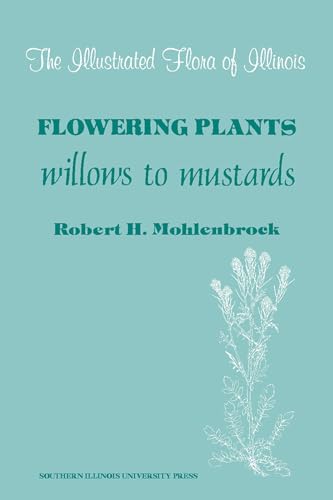 Imagen de archivo de Flowering Plants: Willows to Mustards (The Illustrated Flora of Illinois) a la venta por Half Price Books Inc.