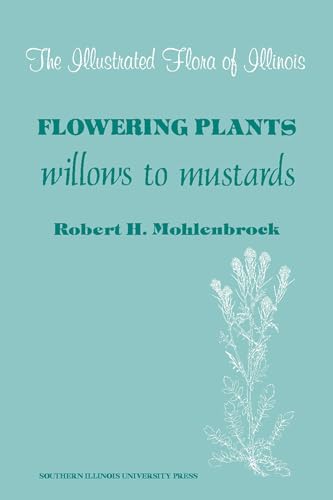 9780809309221: Flowering Plants: Willows to Mustards (The Illustrated Flora of Illinois)