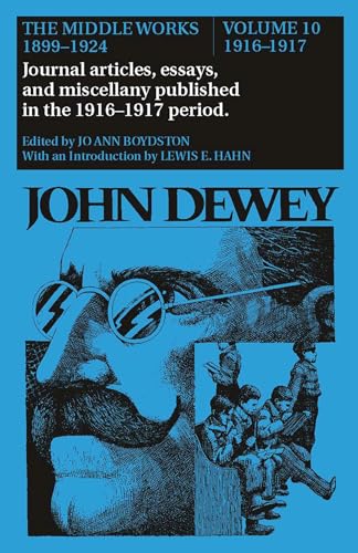 9780809309344: The Middle Works of John Dewey, Volume 10, 1899 - 1924: Journal articles, essays, and miscellany published in the 1916-1917 period (Volume 10) (Collected Works of John Dewey)