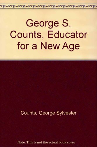 Beispielbild fr George S. Counts : Educator for a New Age zum Verkauf von Better World Books