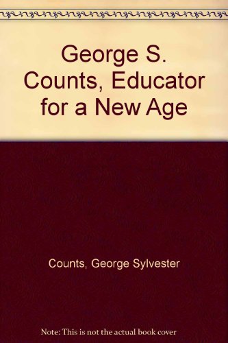 Imagen de archivo de George S. Counts : Educator for a New Age a la venta por Better World Books