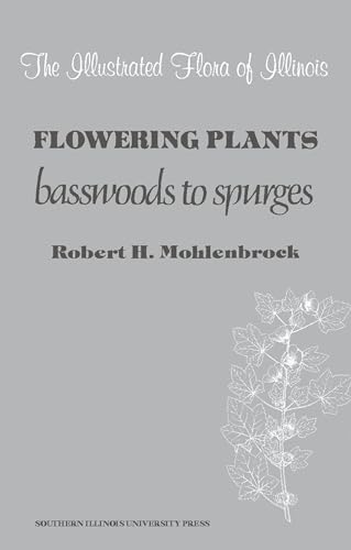 Stock image for Flowering Plants: Basswoods to Spurges (The Illustrated Flora of Illinois) for sale by Books Unplugged