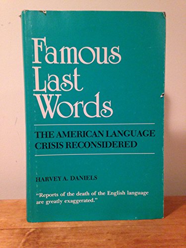 Beispielbild fr Famous Last Words : The American Language Crisis Reconsidered zum Verkauf von Better World Books