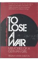 Stock image for To Lose a War : Memories of a German Girl for sale by Better World Books