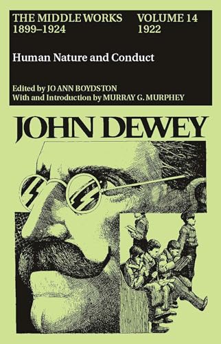 The Middle Works of John Dewey, Volume 14, 1899 - 1924: Human Nature and Conduct, 1922 (Volume 14) (Collected Works of John Dewey) (9780809310845) by Dewey, John