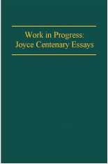 Stock image for Work in Progress : Joyce Centenary Essays for sale by Better World Books