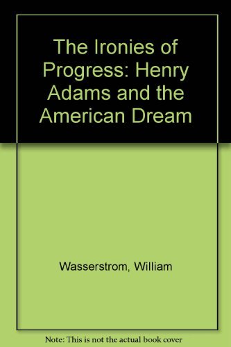 9780809311552: The Ironies of Progress: Henry Adams and the American Dream