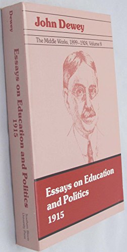 The Middle Works of John Dewey, Volume 8, 1899 - 1924: Essays on Education and Politics, 1915 (Co...