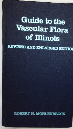 Guide to the Vascular Flora of Illinois, Revised and Enlarged Edition (9780809312726) by Mohlenbrock, Robert H.