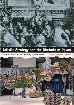 Imagen de archivo de Artistic Strategy and the Rhetoric of Power : Political Uses of Art from Antiquity to Present a la venta por Better World Books