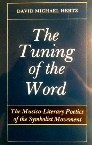 The tuning of the word. The musico-literary poetics of the symbolist movement.