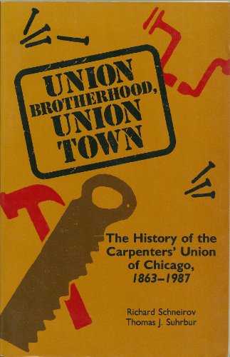 Beispielbild fr Union Brotherhood, Union Town: The History of the Carpenters Union of Chicago, 1863-1987 zum Verkauf von Solr Books