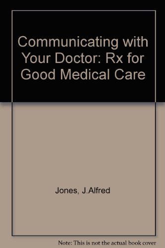 Stock image for Communicating with Your Doctor: Rx for Good Medical Care for sale by The Book Spot