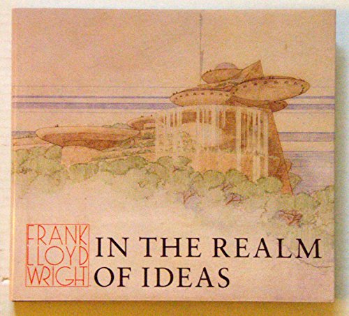 Imagen de archivo de Frank Lloyd Wright: In the Realm of Ideas a la venta por Irish Booksellers